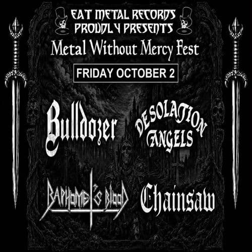 BULLDOZER-DESOLATION ANGELS-BAPHOMET'S BLOOD-CHAINSAW - METAL WITHOUT MERCY - FRIDAY 2 OCTOBER 2026